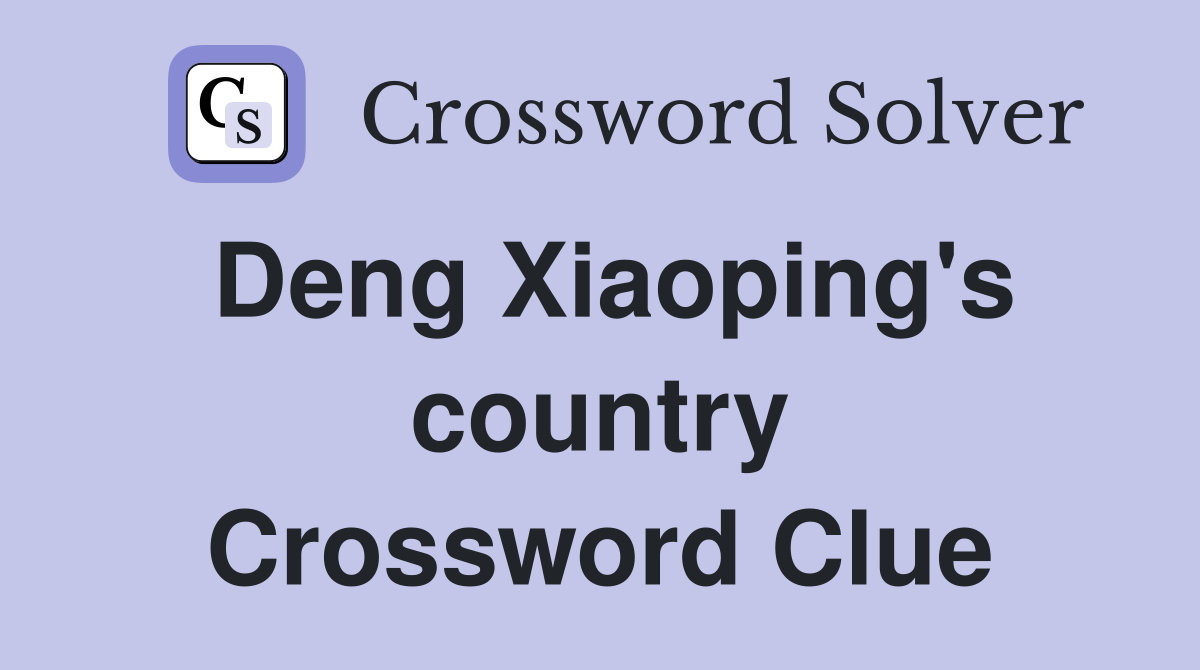 Deng Xiaoping's country Crossword Clue Answers Crossword Solver